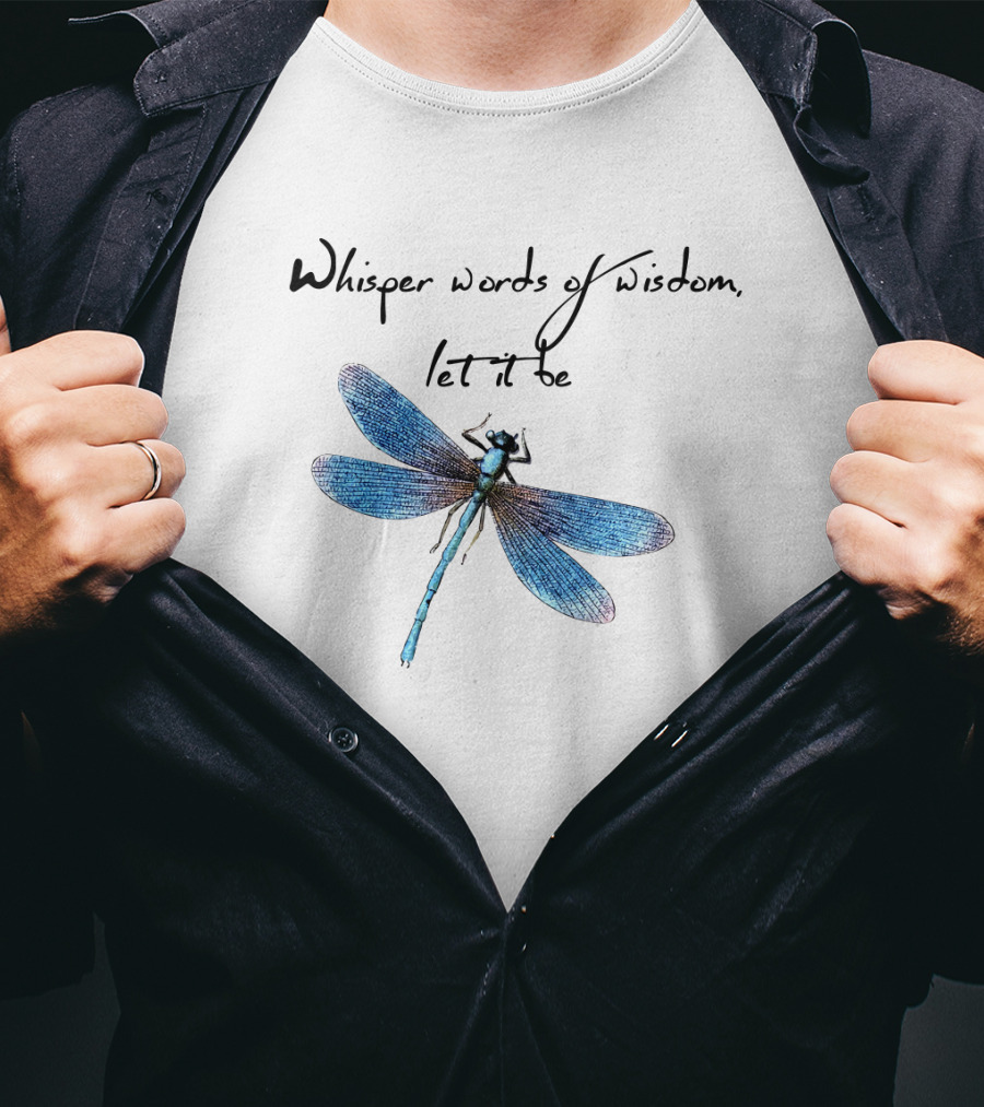 Whisper Words Of Wisdom Let It Be Dragonfly T-Shirt