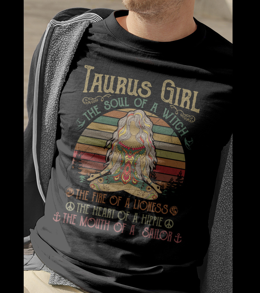Taurus Girl The Soul Of A Witch The Fire Of A Lioness The Heart Of A Hippie The Mouth Of A Sailor T-Shirt