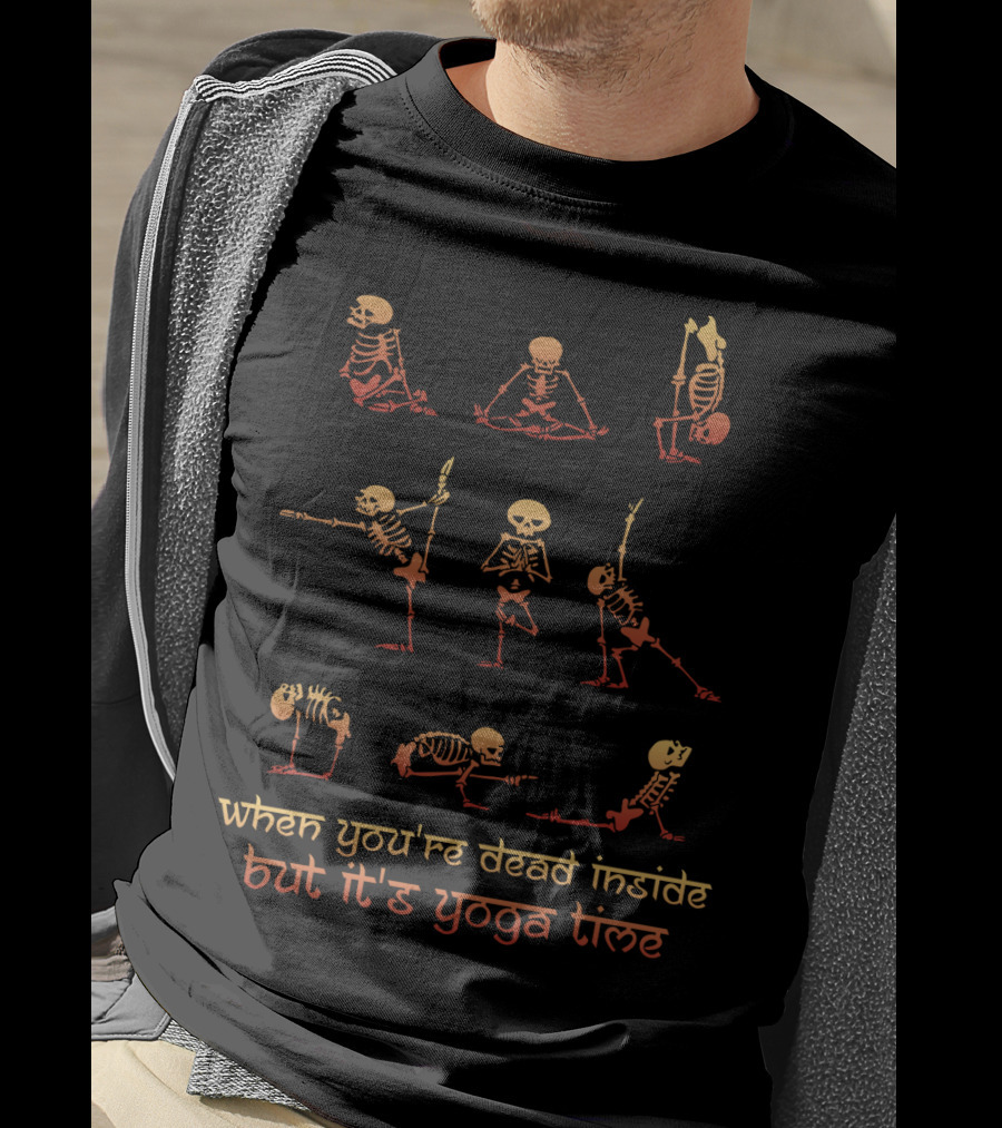 When You're Dead Inside But It's Yoga Time Skeleton Poses T-Shirt