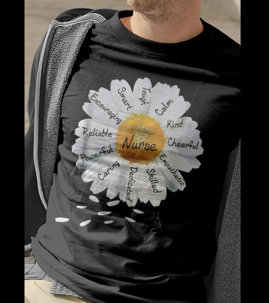 Nurse Smart Tough Encouraging Reliable Powerful Caring Dedicated Calm Kind Cheerful Empathetic Skilled Flower T-Shirt