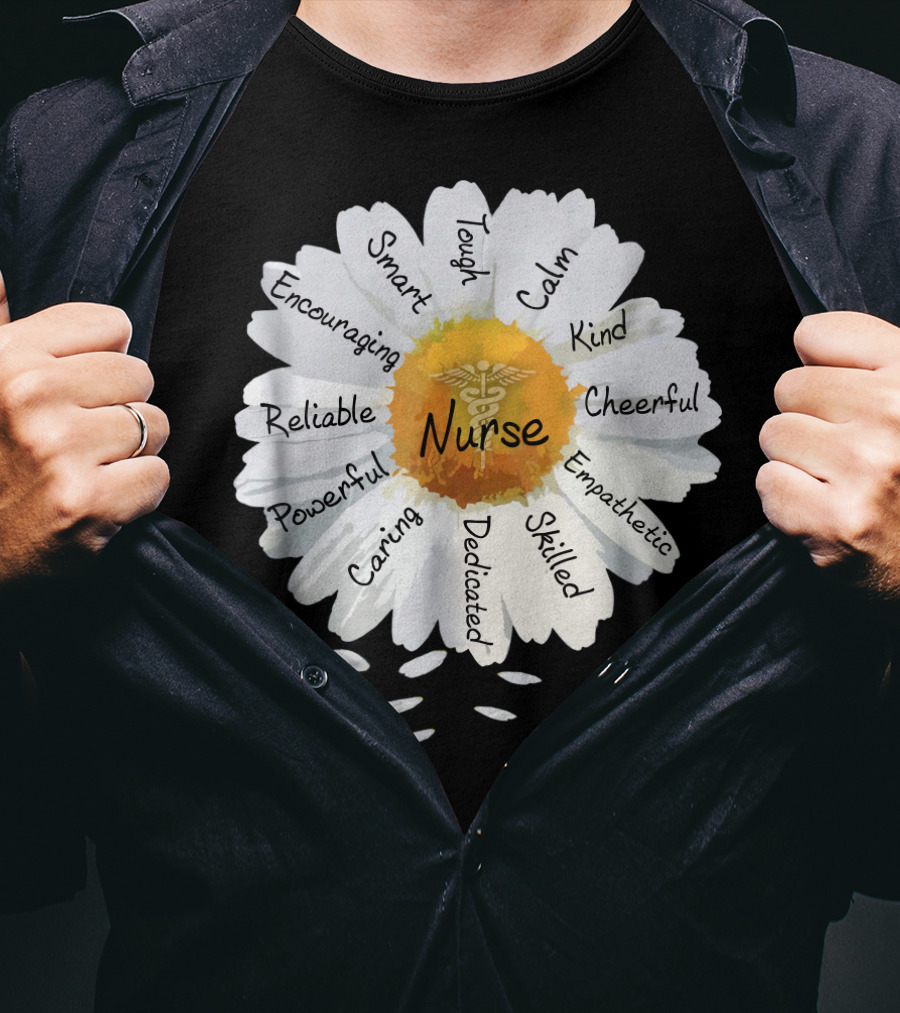 Nurse Smart Tough Encouraging Reliable Powerful Caring Dedicated Calm Kind Cheerful Empathetic Skilled Flower T-Shirt