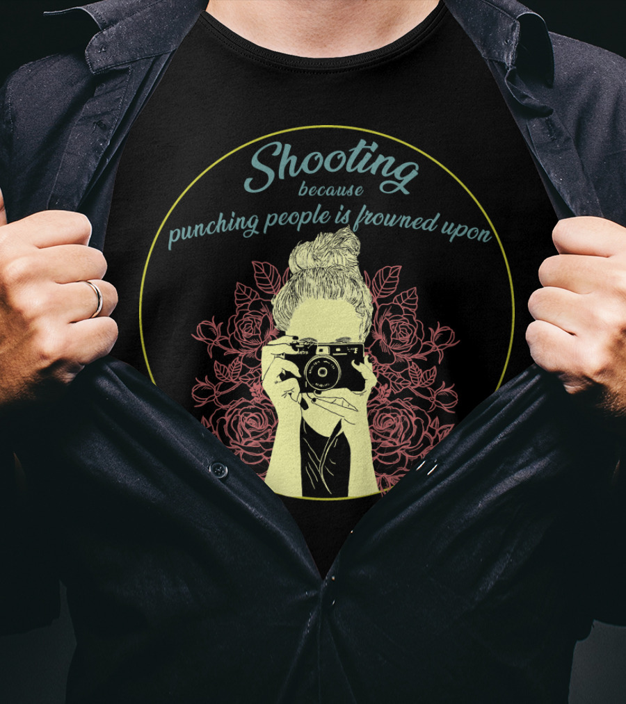 Shooting Because Punching People Is Frowned Upon Camera And Roses T-Shirt