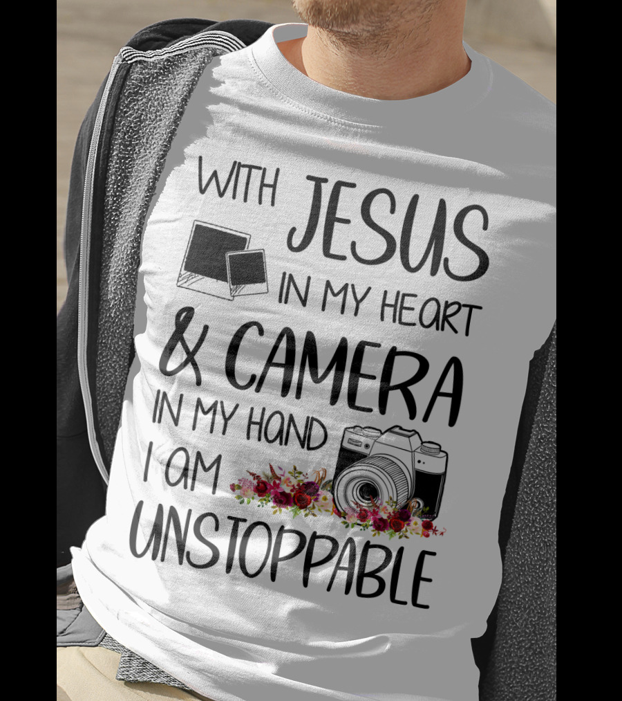 With Jesus In My Heart And Camera In My Hand I Am Unstoppable T-Shirt