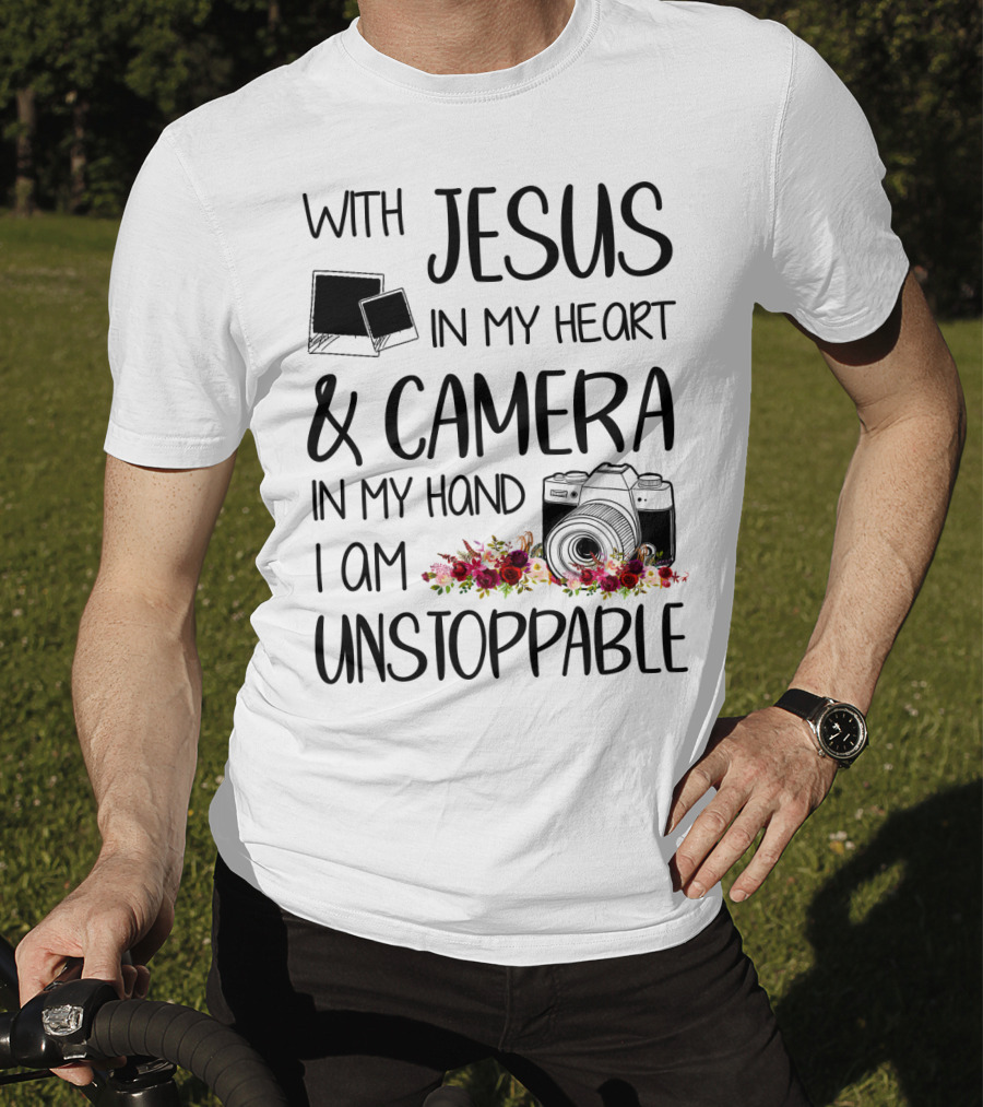 With Jesus In My Heart And Camera In My Hand I Am Unstoppable T-Shirt