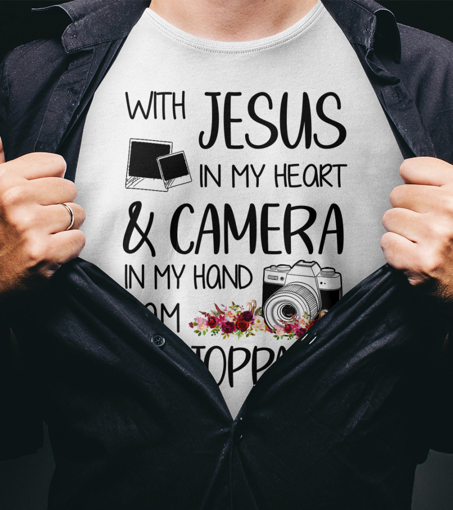 With Jesus In My Heart And Camera In My Hand I Am Unstoppable T-Shirt