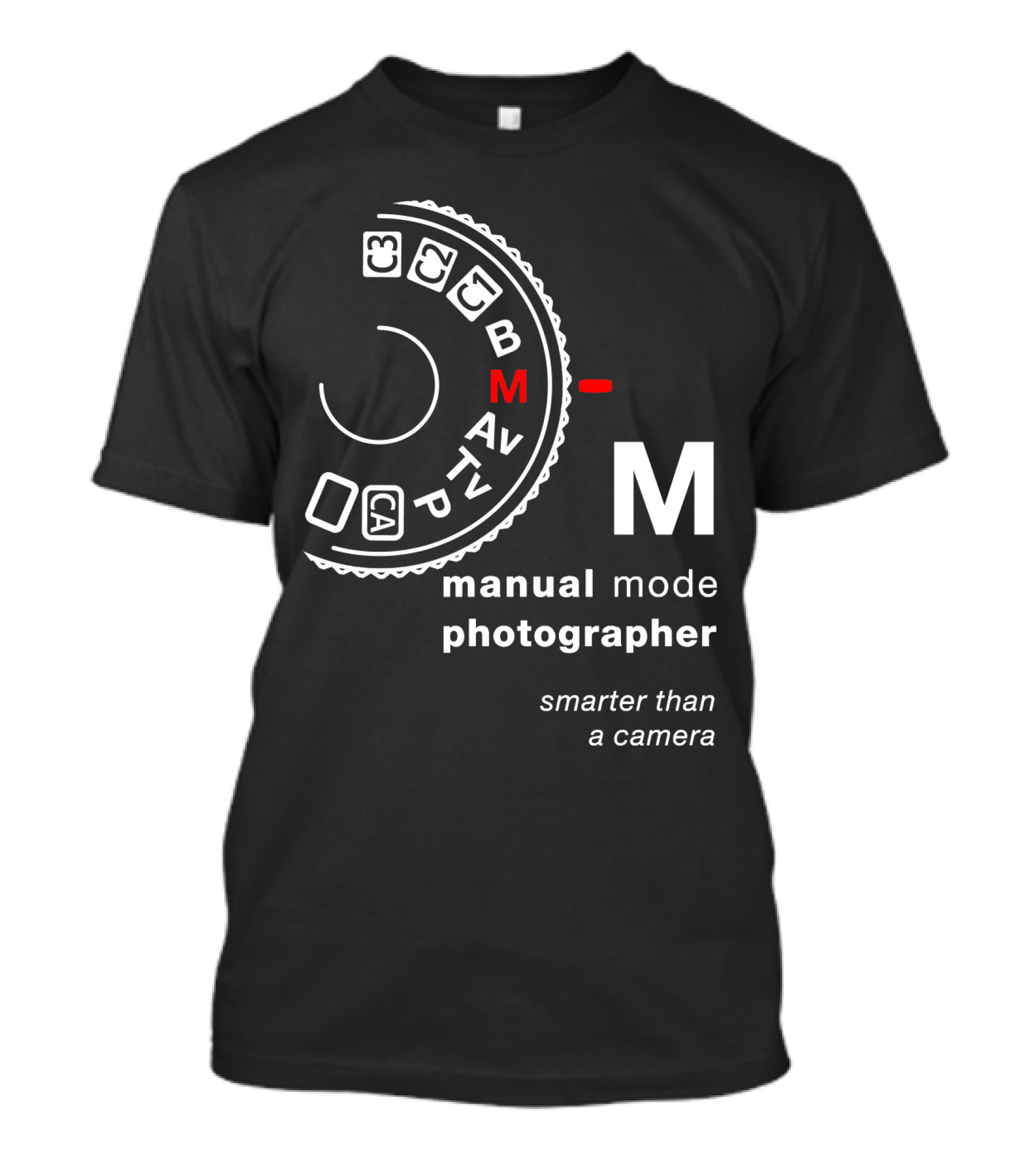 Manual Mode Photographer Smarter Than A Camera T-Shirt