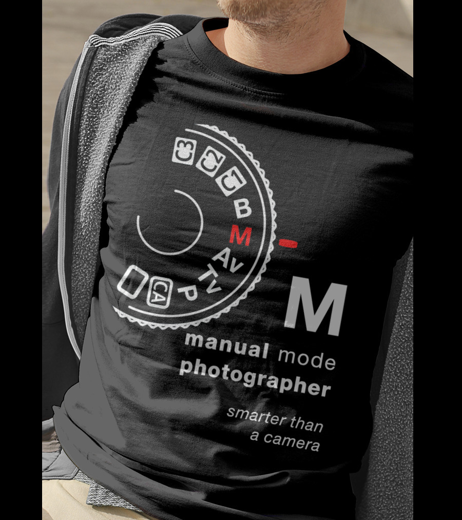 Manual Mode Photographer Smarter Than A Camera T-Shirt