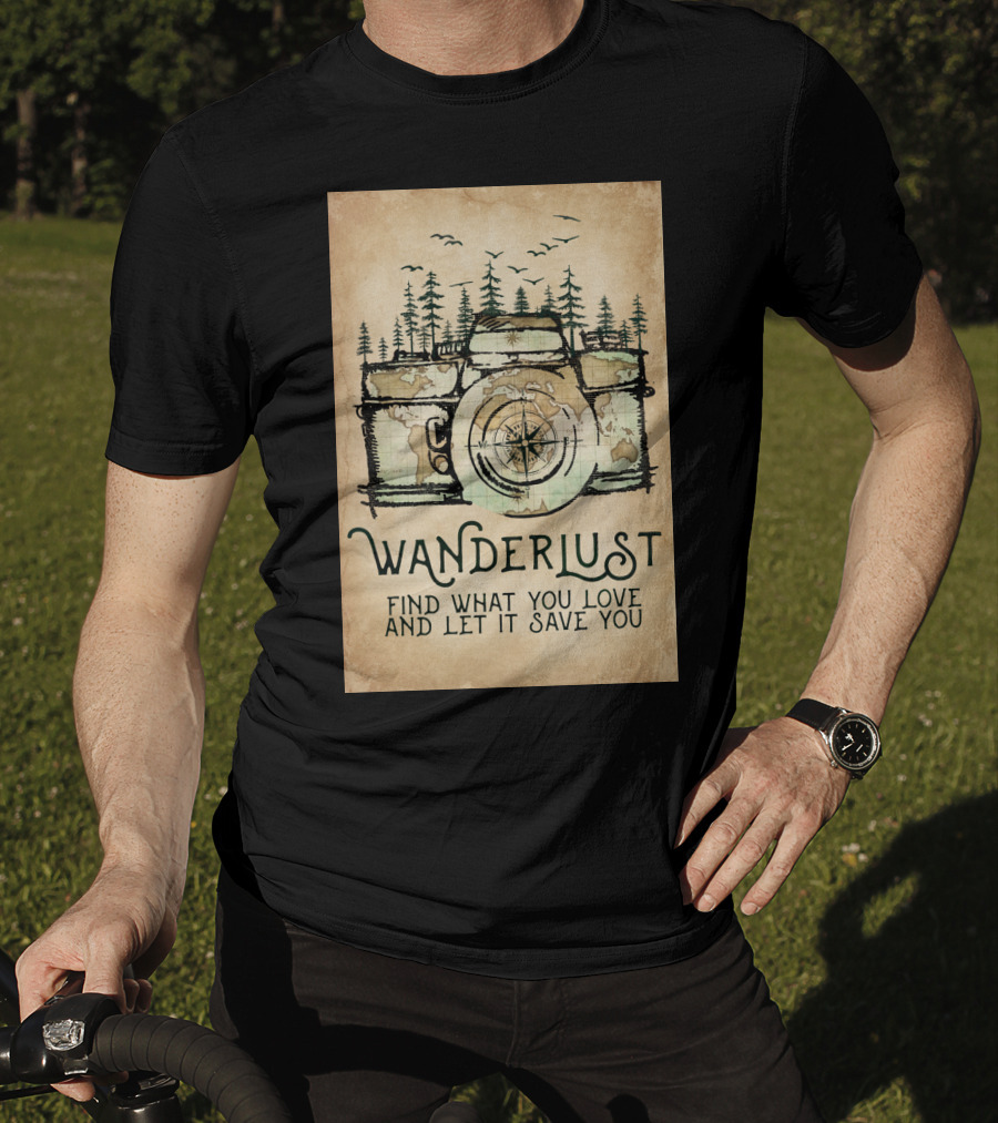 Wanderlust Camera Find What You Love And Let It Save You T-Shirt