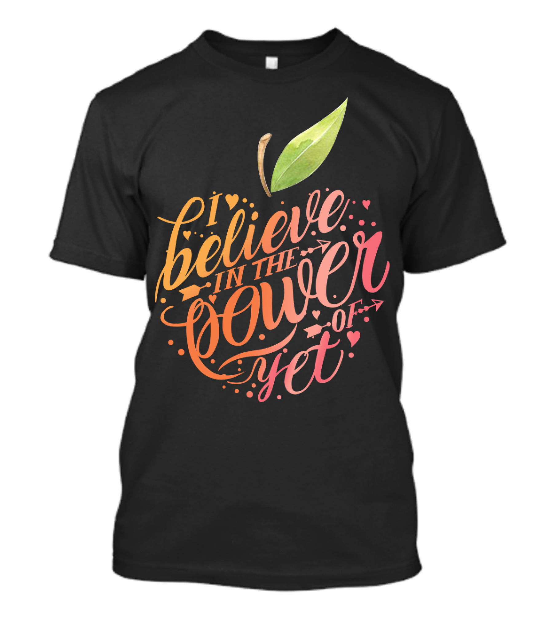 I Believe In The Power Of Yet Apple Typography With Heart Accents T-Shirt