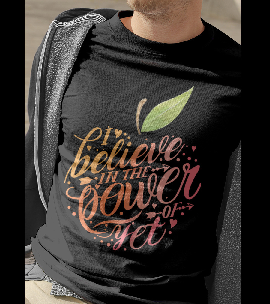 I Believe In The Power Of Yet Apple Typography With Heart Accents T-Shirt