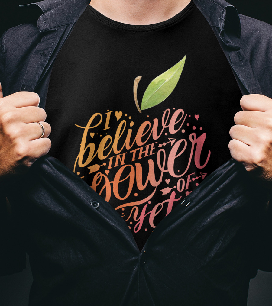 I Believe In The Power Of Yet Apple Typography With Heart Accents T-Shirt