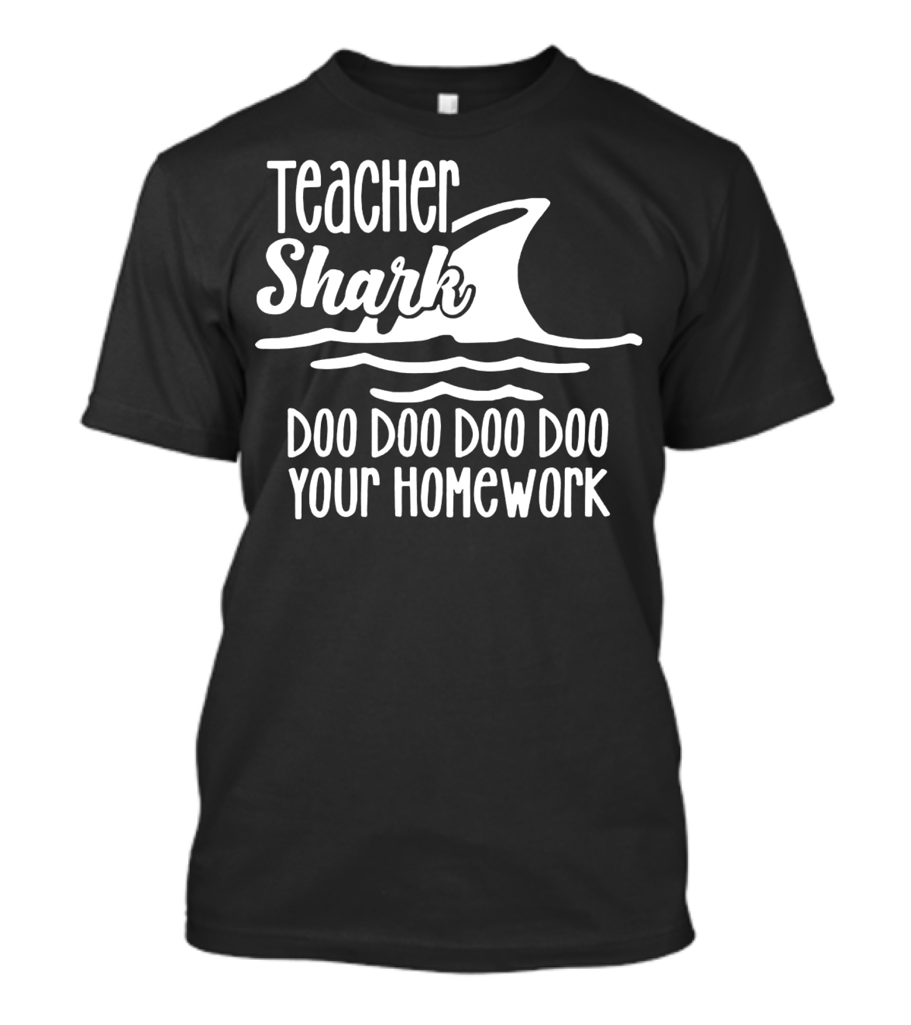 Teacher Shark Doo Doo Doo Doo Your Homework T-Shirt