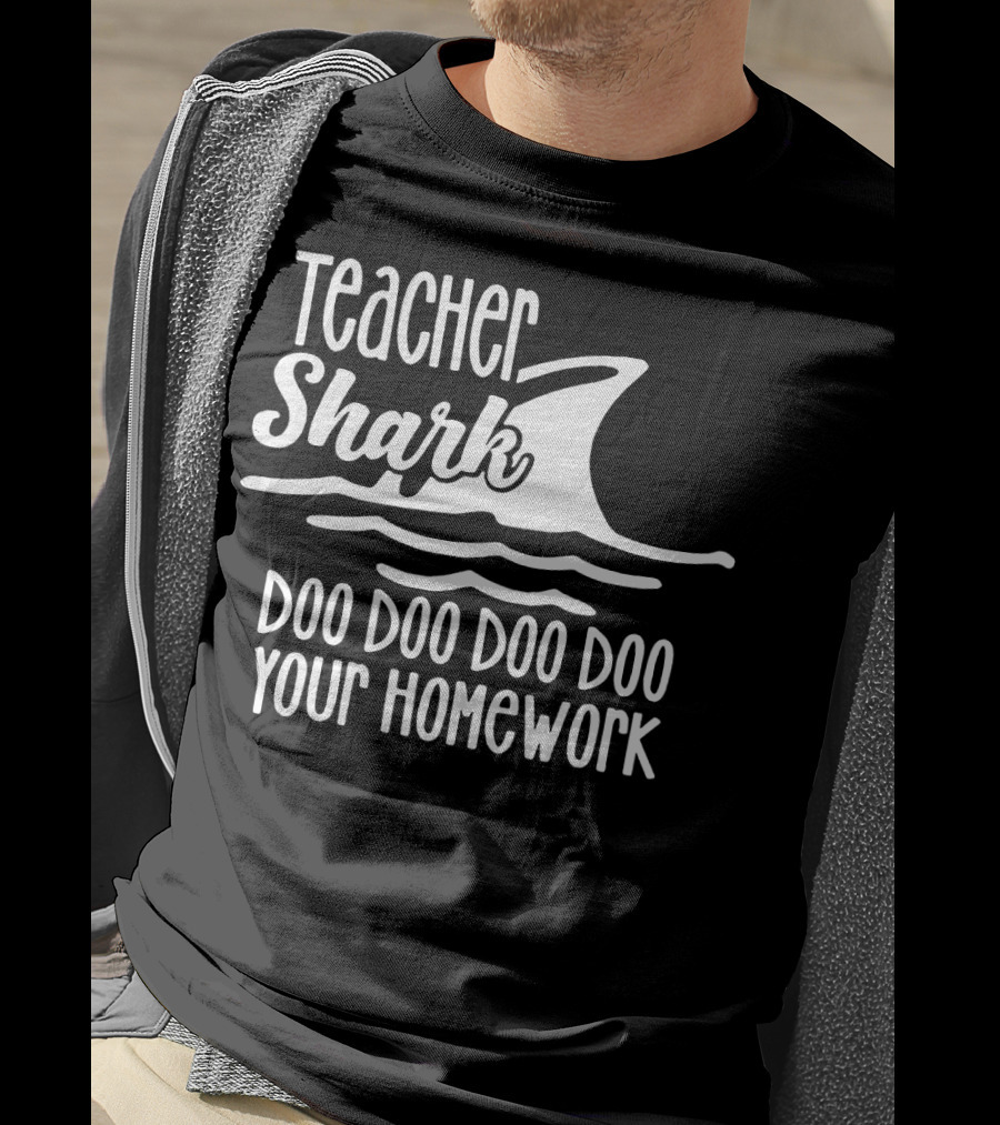 Teacher Shark Doo Doo Doo Doo Your Homework T-Shirt