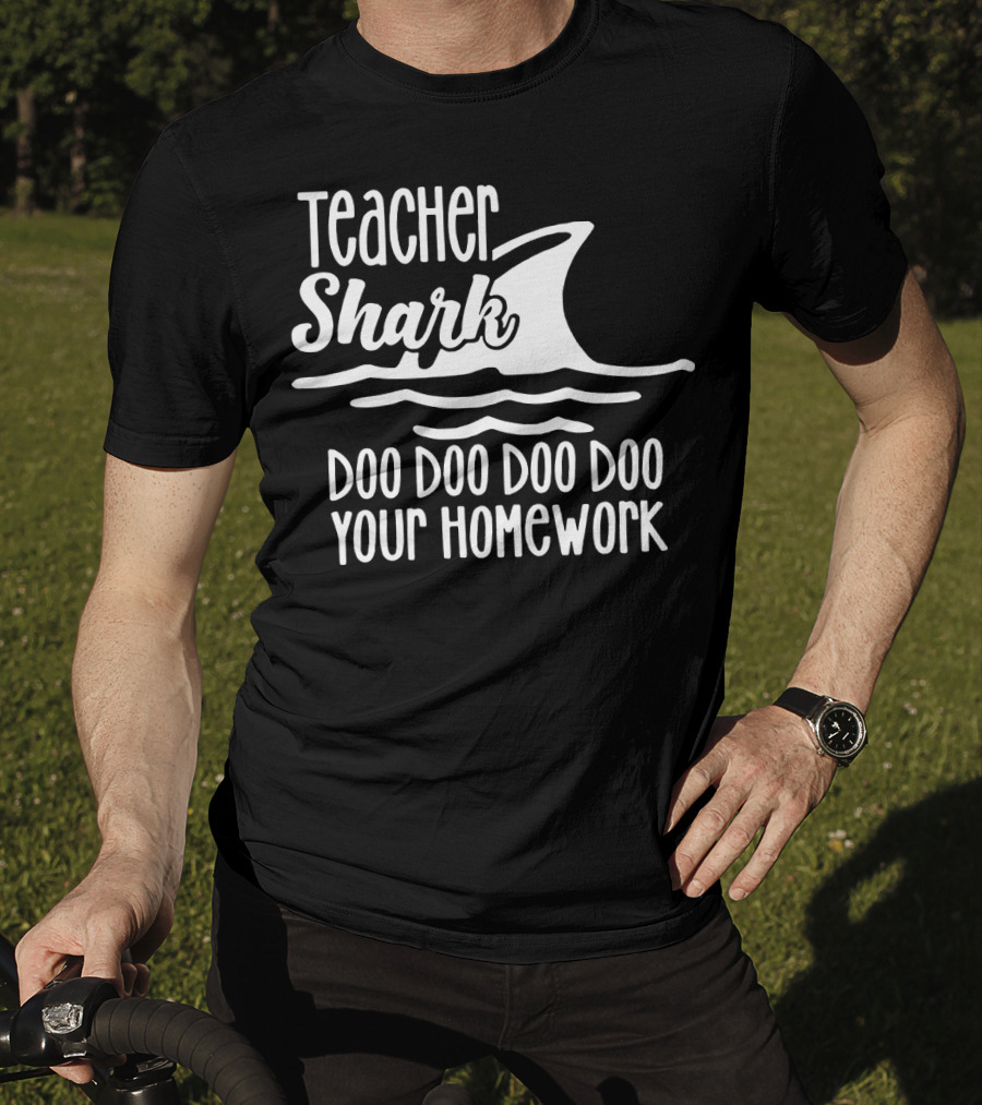 Teacher Shark Doo Doo Doo Doo Your Homework T-Shirt