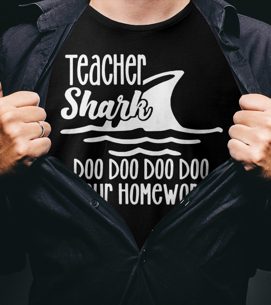 Teacher Shark Doo Doo Doo Doo Your Homework T-Shirt