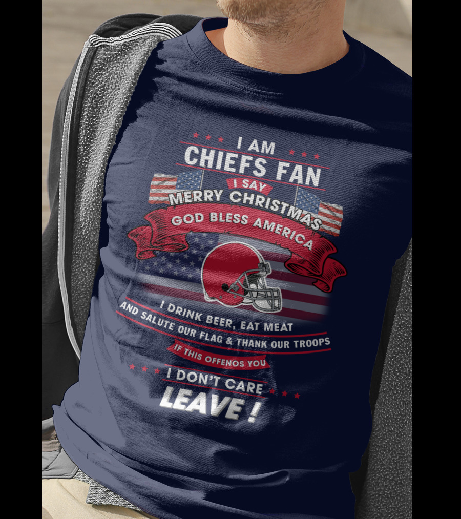 I Am Chiefs Fan Merry Christmas God Bless America Salute Our Flag Thank Our Troops Leave T-Shirt