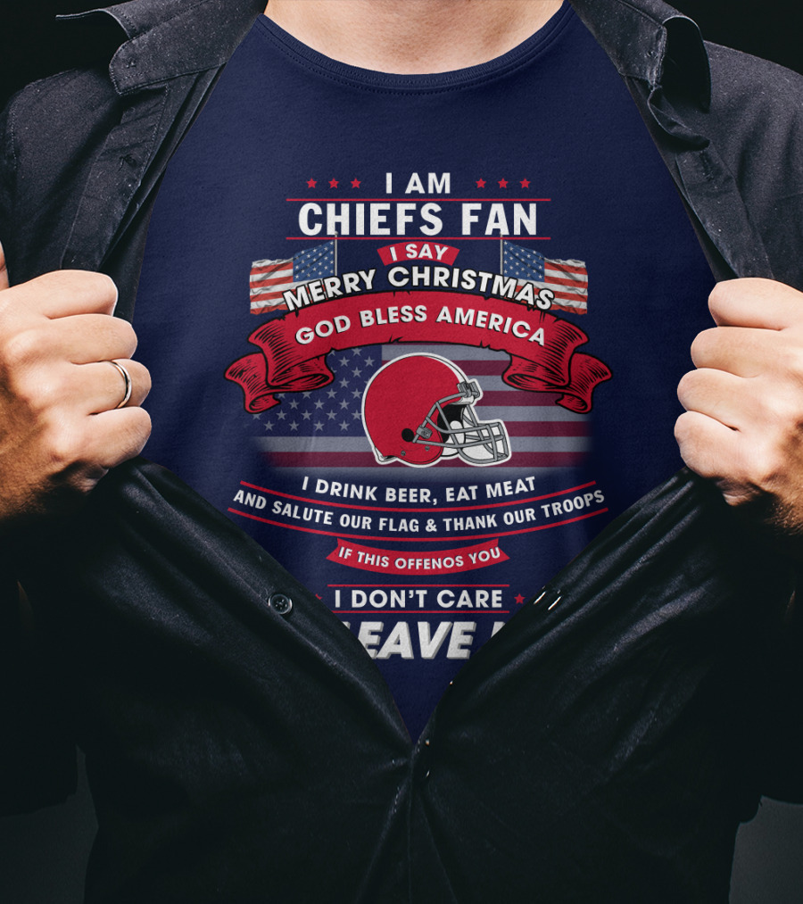 I Am Chiefs Fan Merry Christmas God Bless America Salute Our Flag Thank Our Troops Leave T-Shirt