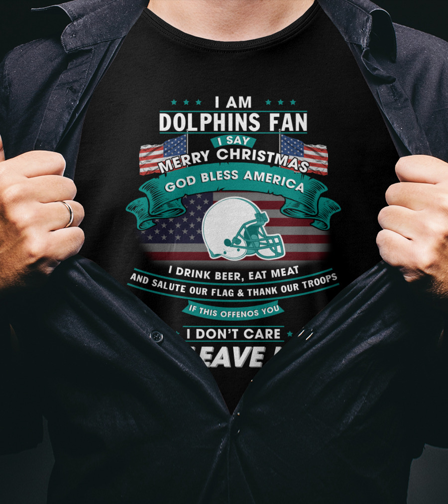 I Am Dolphins Fan Merry Christmas God Bless America Drink Beer Eat Meat Salute Flag Thank Troops Leave T-Shirt