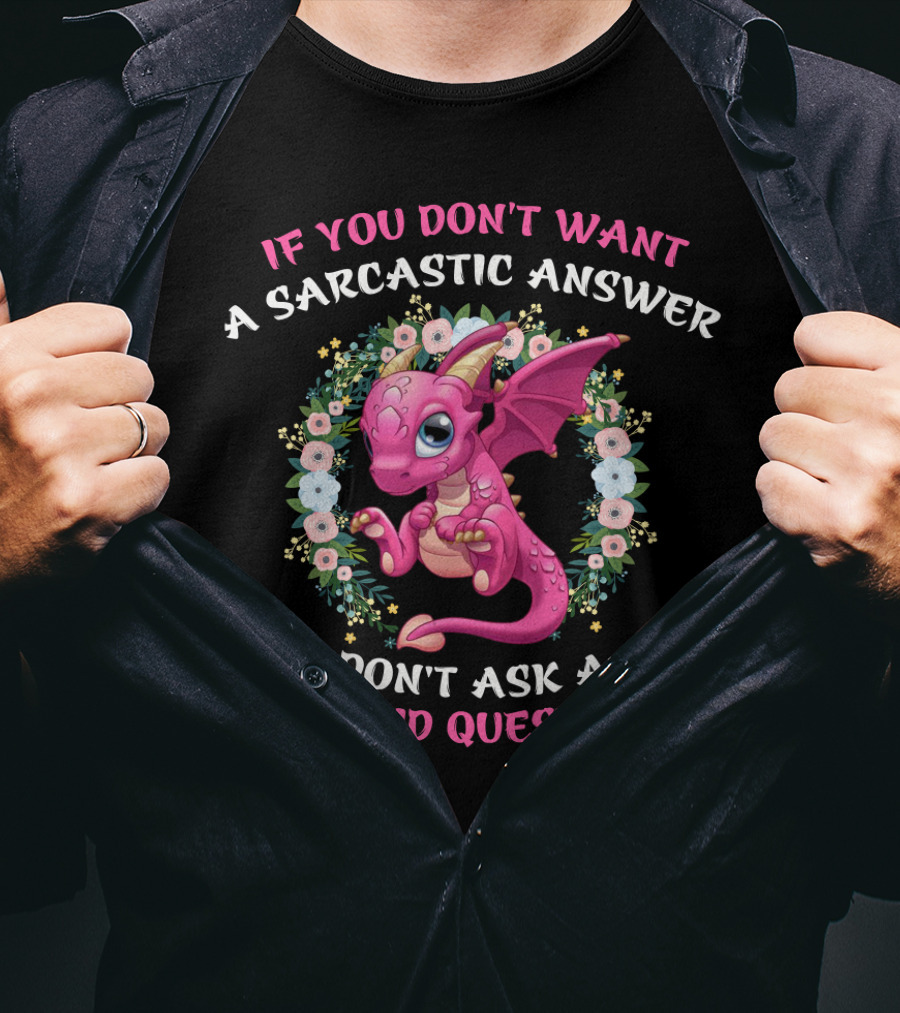 If You Don't Want A Sarcastic Answer Don't Ask A Stupid Question Pink Dragon Floral Wreath T-Shirt