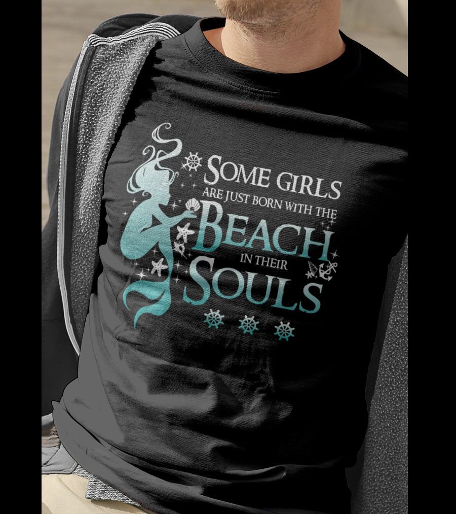 Some Girls Are Just Born With The Beach In Their Souls Mermaid T-Shirt