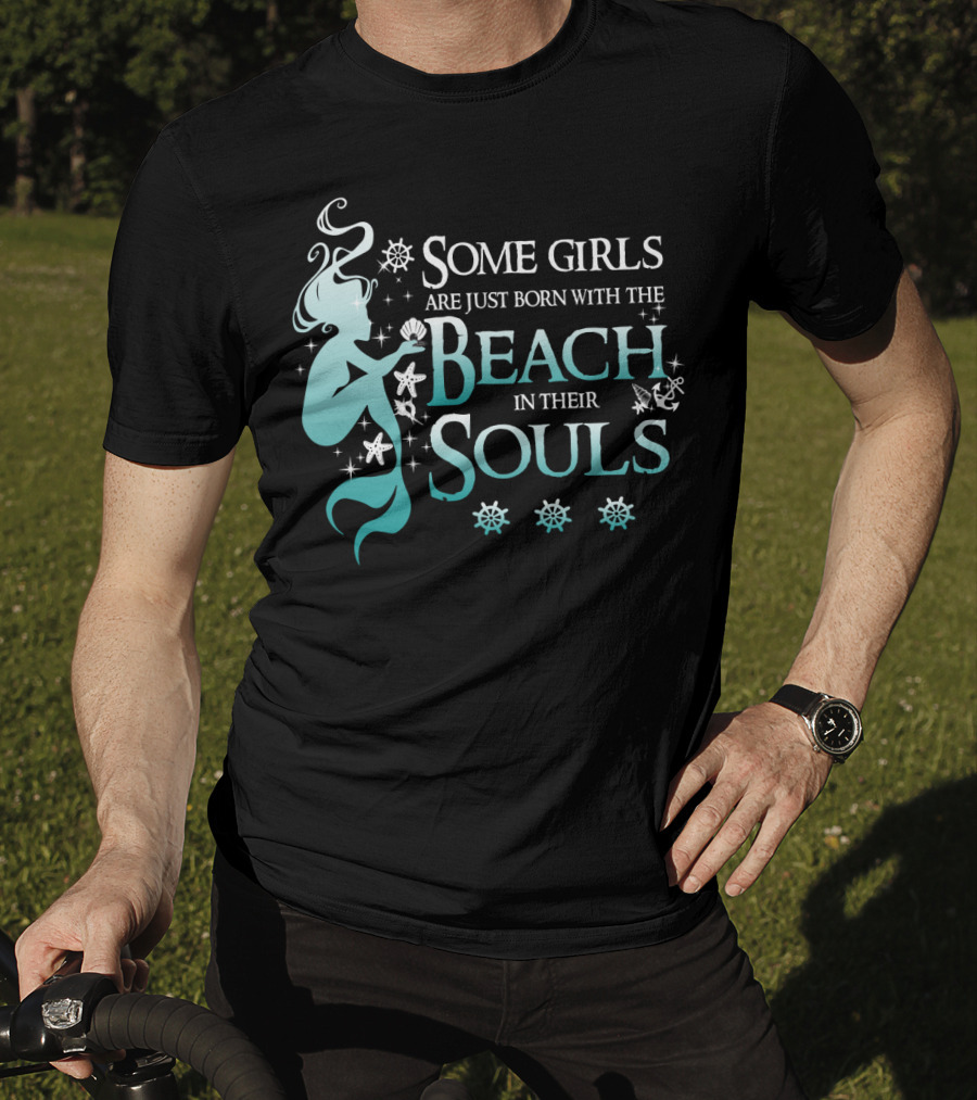 Some Girls Are Just Born With The Beach In Their Souls Mermaid T-Shirt