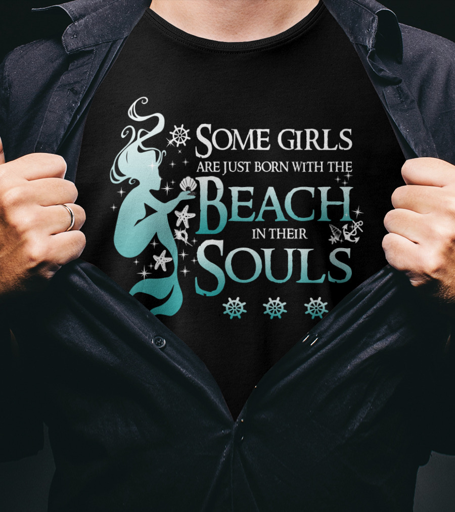 Some Girls Are Just Born With The Beach In Their Souls Mermaid T-Shirt
