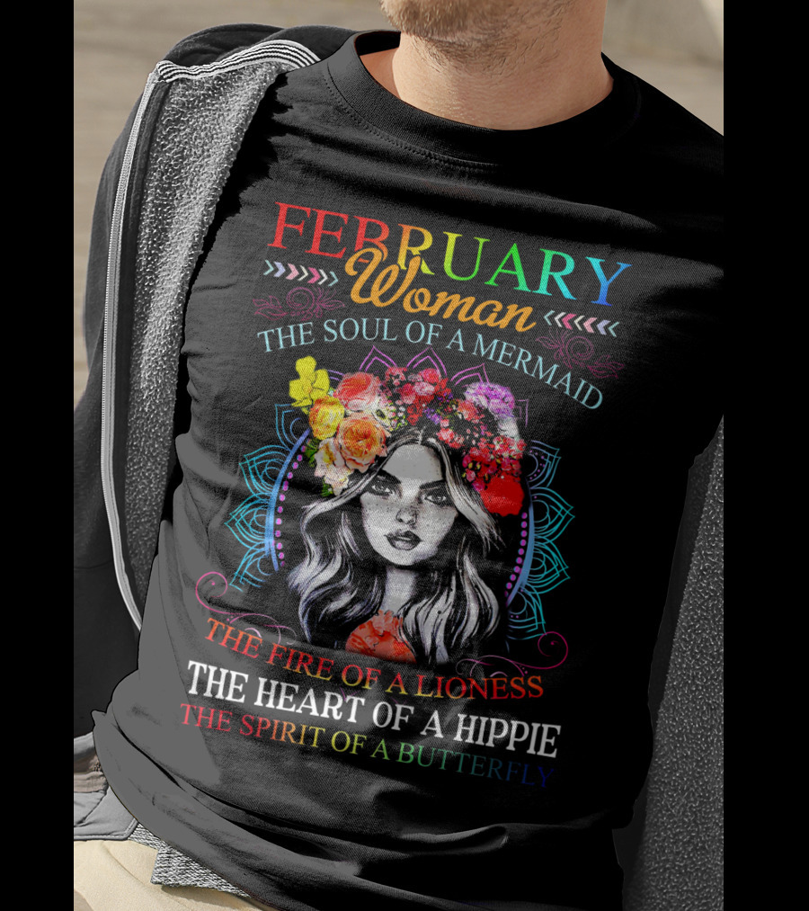February Woman The Soul Of A Mermaid The Fire Of A Lioness The Heart Of A Hippie The Spirit Of A Butterfly T-Shirt