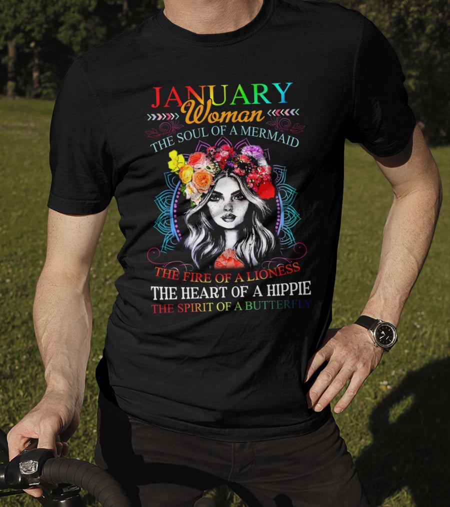 January Woman The Soul Of A Mermaid The Fire Of A Lioness The Heart Of A Hippie The Spirit Of A Butterfly T-Shirt