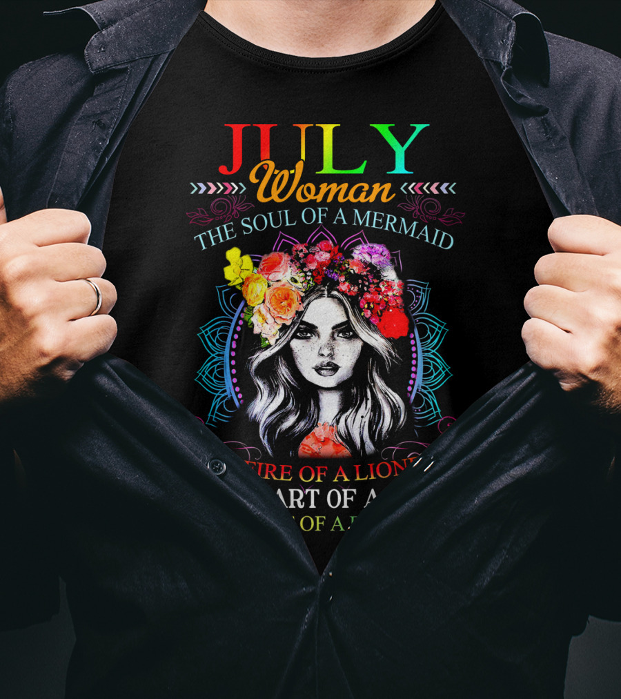 JULY Woman The Soul Of A Mermaid The Fire Of A Lioness The Heart Of A Hippie The Spirit Of A Butterfly T-Shirt