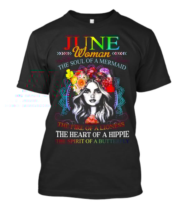 JUNE Woman The Soul Of A Mermaid The Fire Of A Lioness The Heart Of A Hippie The Spirit Of A Butterfly T-Shirt