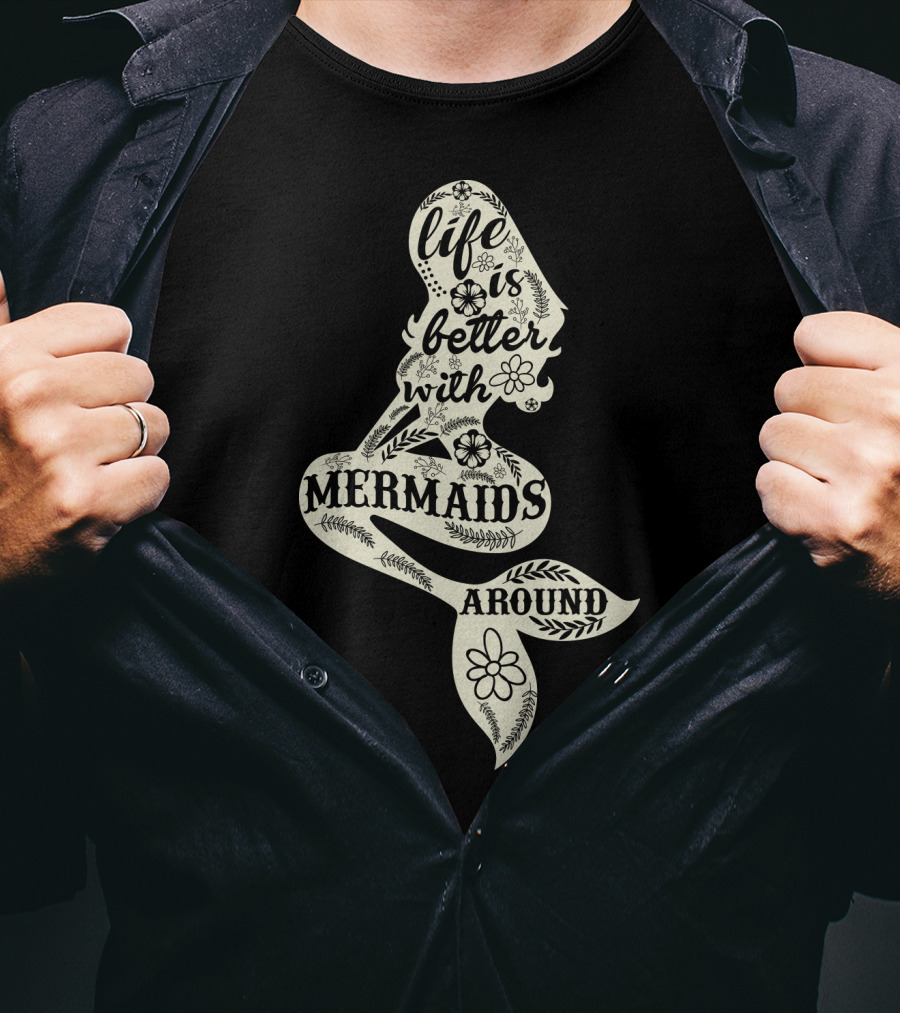 Life Is Better With Mermaids Around Floral Typography T-Shirt