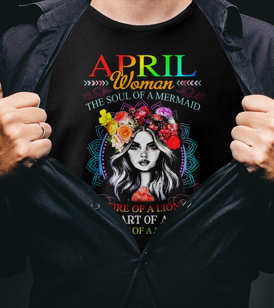 APRIL Woman The Soul Of A Mermaid The Fire Of A Lioness The Heart Of A Hippie The Spirit Of A Butterfly T-Shirt