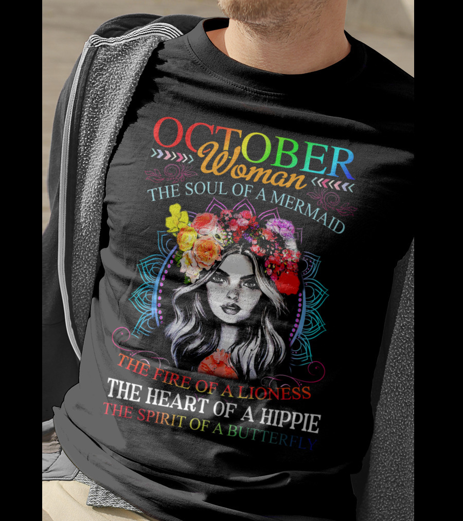 OCTOBER Woman The Soul Of A Mermaid The Fire Of A Lioness The Heart Of A Hippie The Spirit Of A Butterfly T-Shirt