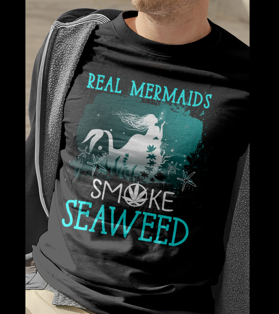 Real Mermaids Smoke Seaweed With Starfish And Cannabis T-Shirt