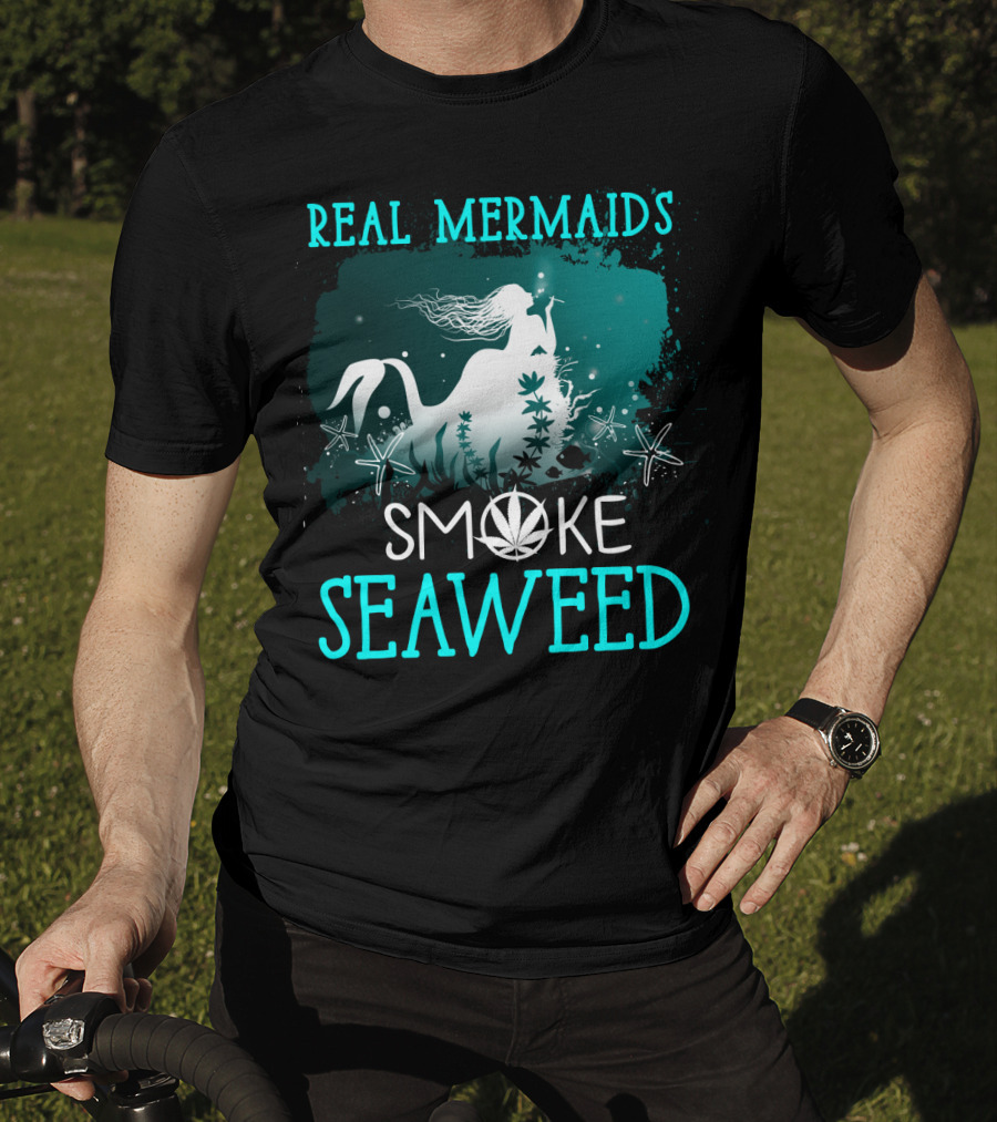 Real Mermaids Smoke Seaweed With Starfish And Cannabis T-Shirt