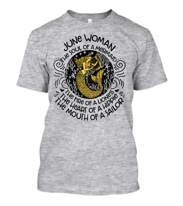 June Woman The Soul Of A Mermaid The Fire Of A Lioness The Heart Of A Hippie The Mouth Of A Sailor T-Shirt