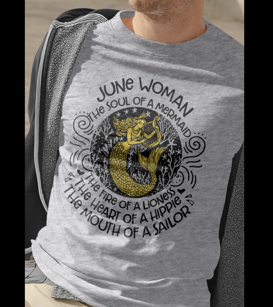 June Woman The Soul Of A Mermaid The Fire Of A Lioness The Heart Of A Hippie The Mouth Of A Sailor T-Shirt