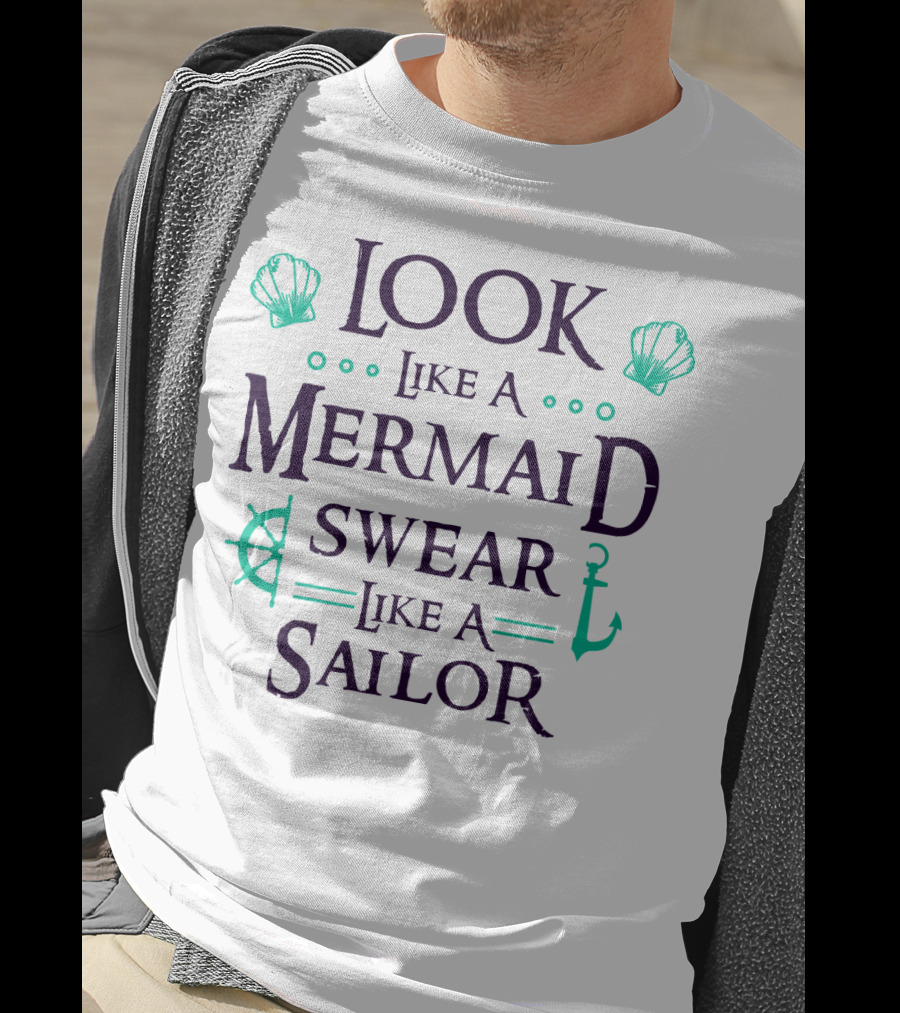 Look Like A Mermaid Swear Like A Sailor T-Shirt
