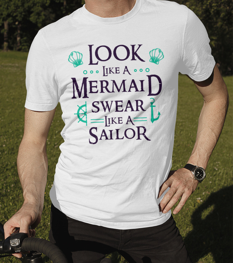 Look Like A Mermaid Swear Like A Sailor T-Shirt