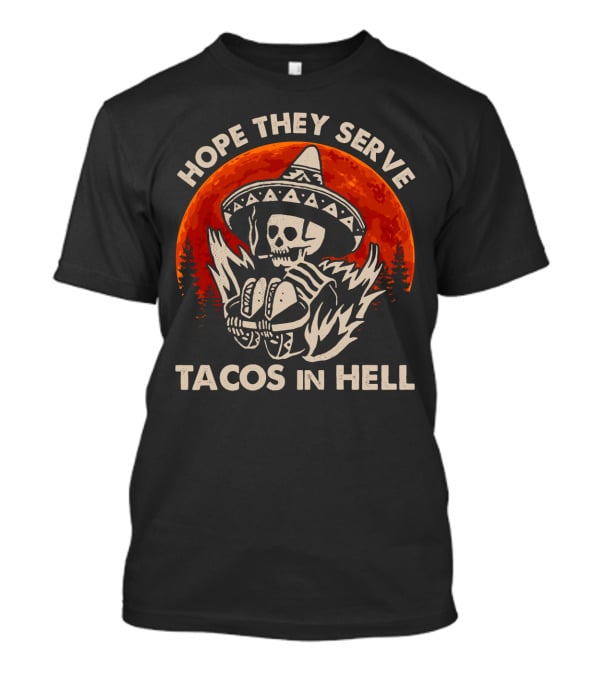 Hope They Serve Tacos In Hell Skull Sombrero Sunset T-Shirt