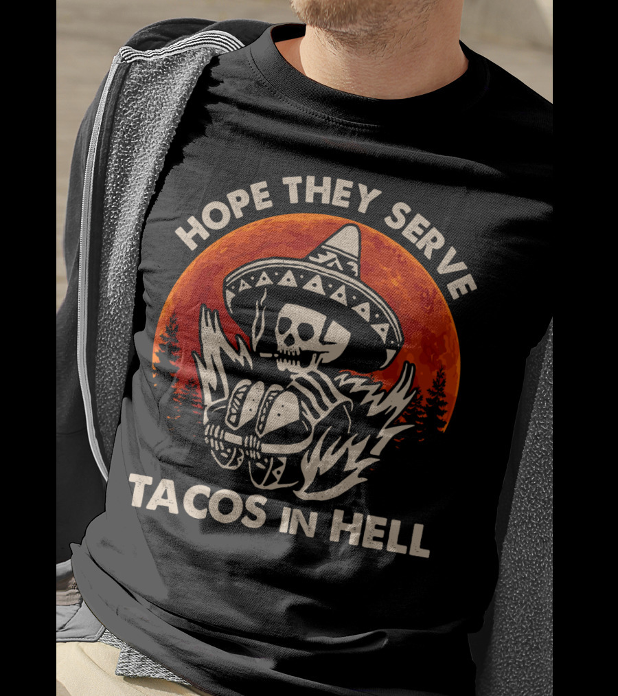 Hope They Serve Tacos In Hell Skull Sombrero Sunset T-Shirt