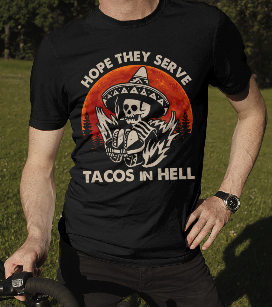 Hope They Serve Tacos In Hell Skull Sombrero Sunset T-Shirt