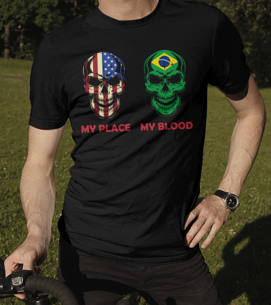 My Place My Blood American Flag Brazilian Flag Skulls T-Shirt
