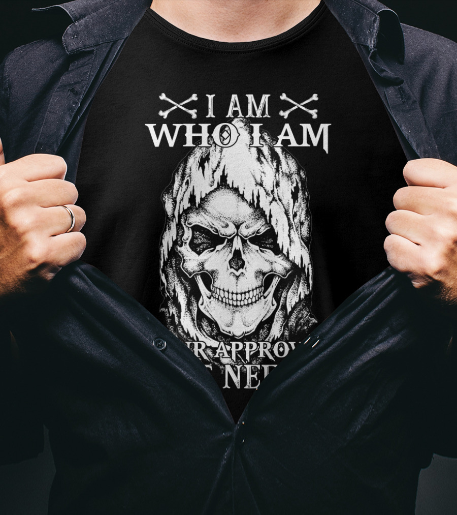 I Am Who I Am Your Approval Isn't Needed Skull T-Shirt