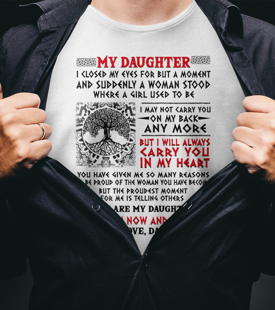 My Daughter I Closed My Eyes I Will Always Carry You In My Heart Love Dad T-Shirt