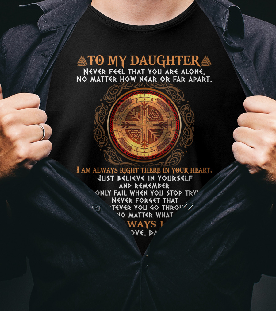 To My Daughter Never Feel Alone No Matter How Near Or Far I Will Always Love You T-Shirt