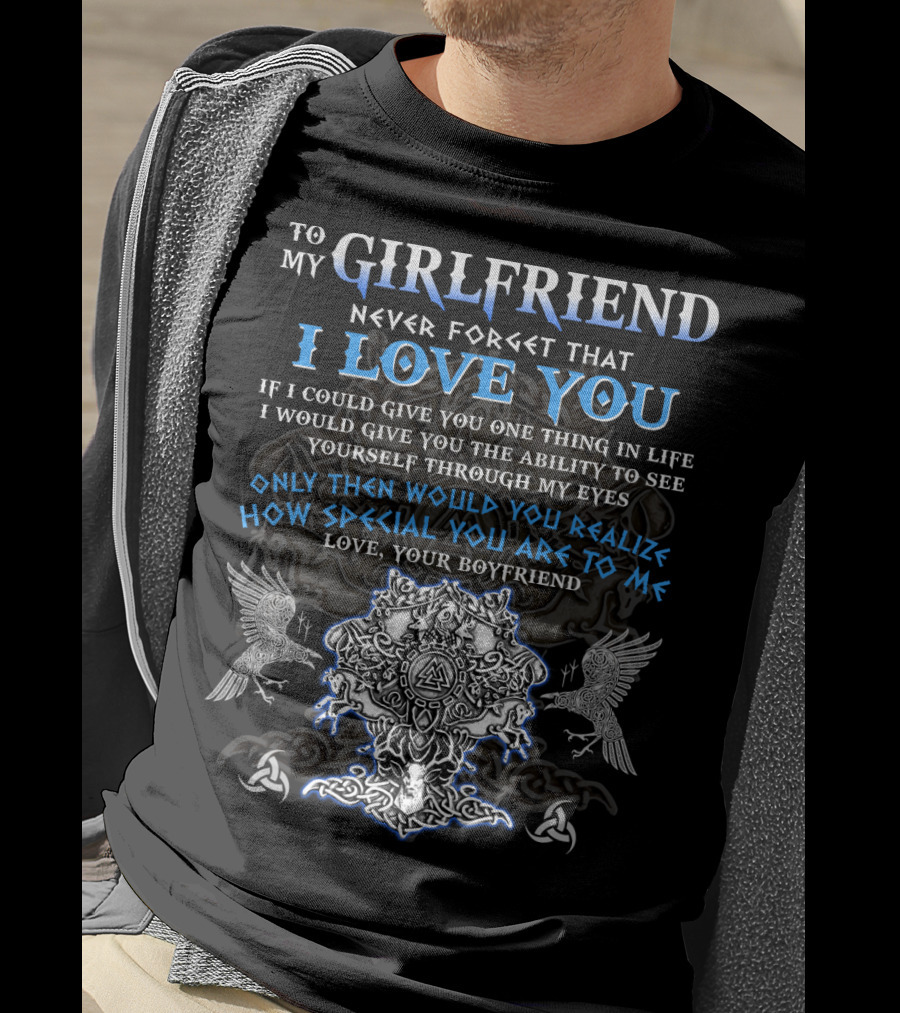To My Girlfriend Never Forget That I Love You Viking Imagery Symbolic Design From Your Boyfriend T-Shirt