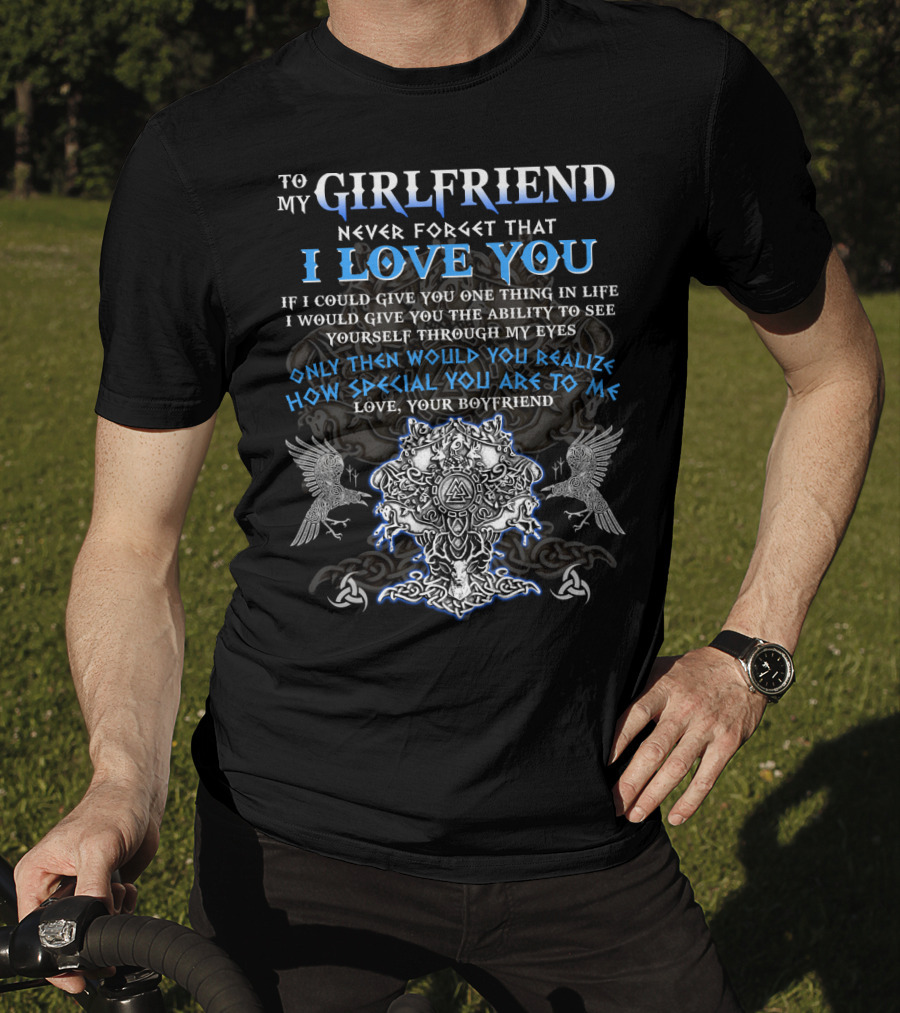 To My Girlfriend Never Forget That I Love You Viking Imagery Symbolic Design From Your Boyfriend T-Shirt