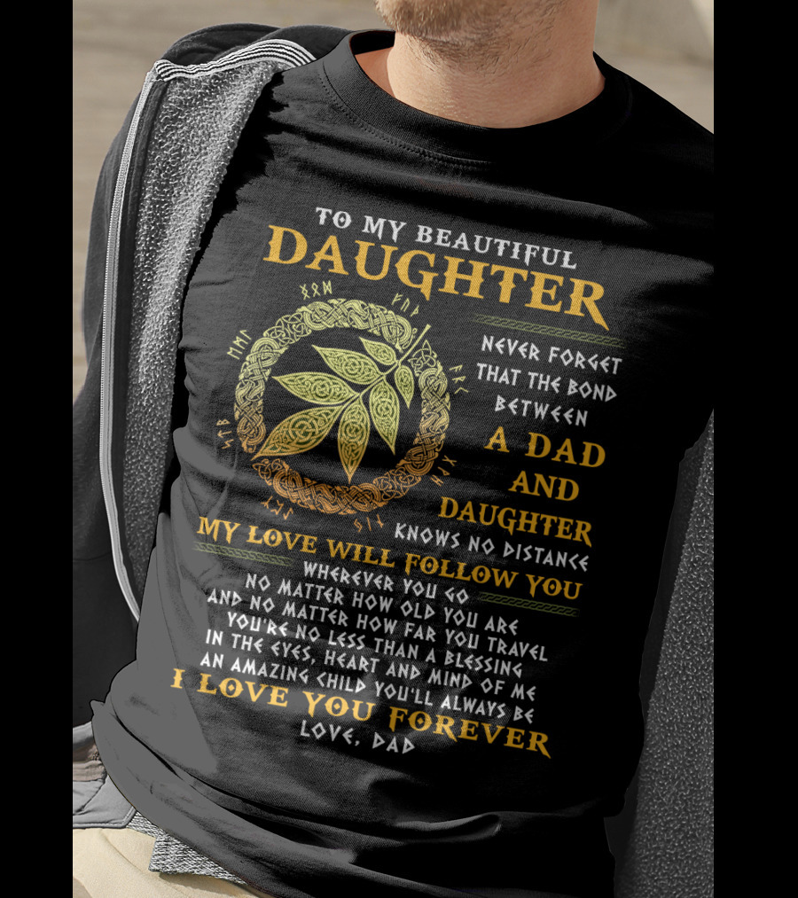 To My Beautiful Daughter Never Forget The Bond Between A Dad And Daughter T-Shirt