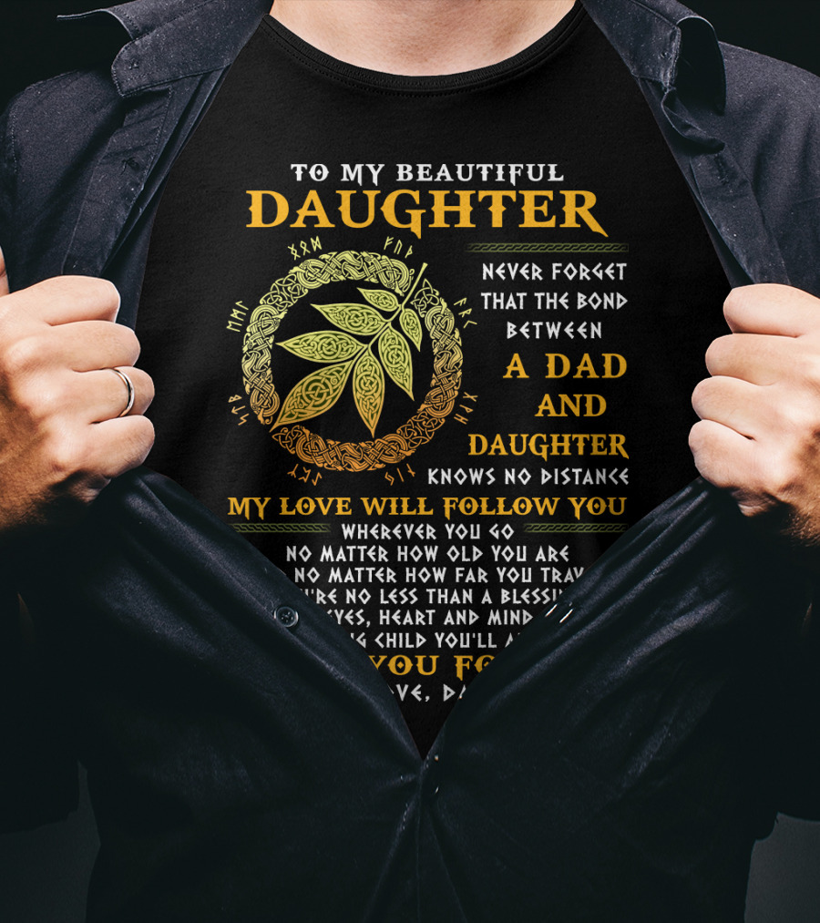 To My Beautiful Daughter Never Forget The Bond Between A Dad And Daughter T-Shirt
